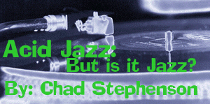 Acid Jazz:  But is it Jazz? By Chad Stephenson